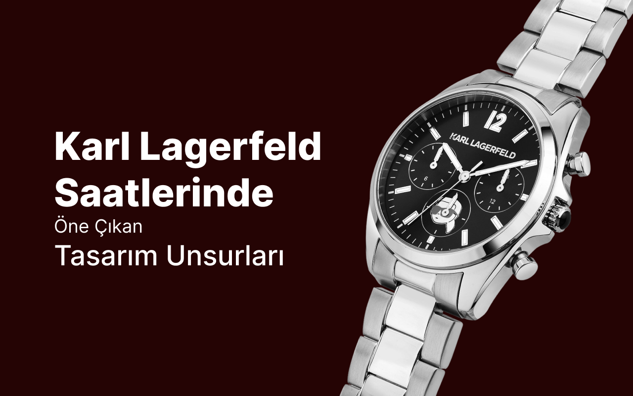 Karl Lagerfeld Saatlerinde Öne Çıkan Tasarım Unsurları