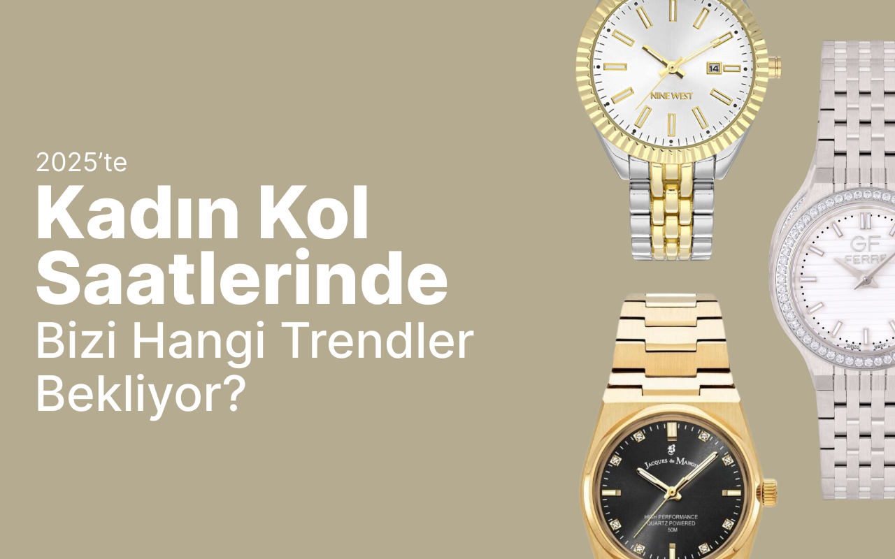 2025'te Kadın Kol Saatlerinde Bizi Hangi Trendler Bekliyor?