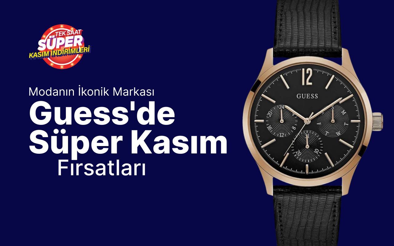 Modanın İkonik Markası Guess'de Süper Kasım Fırsatları