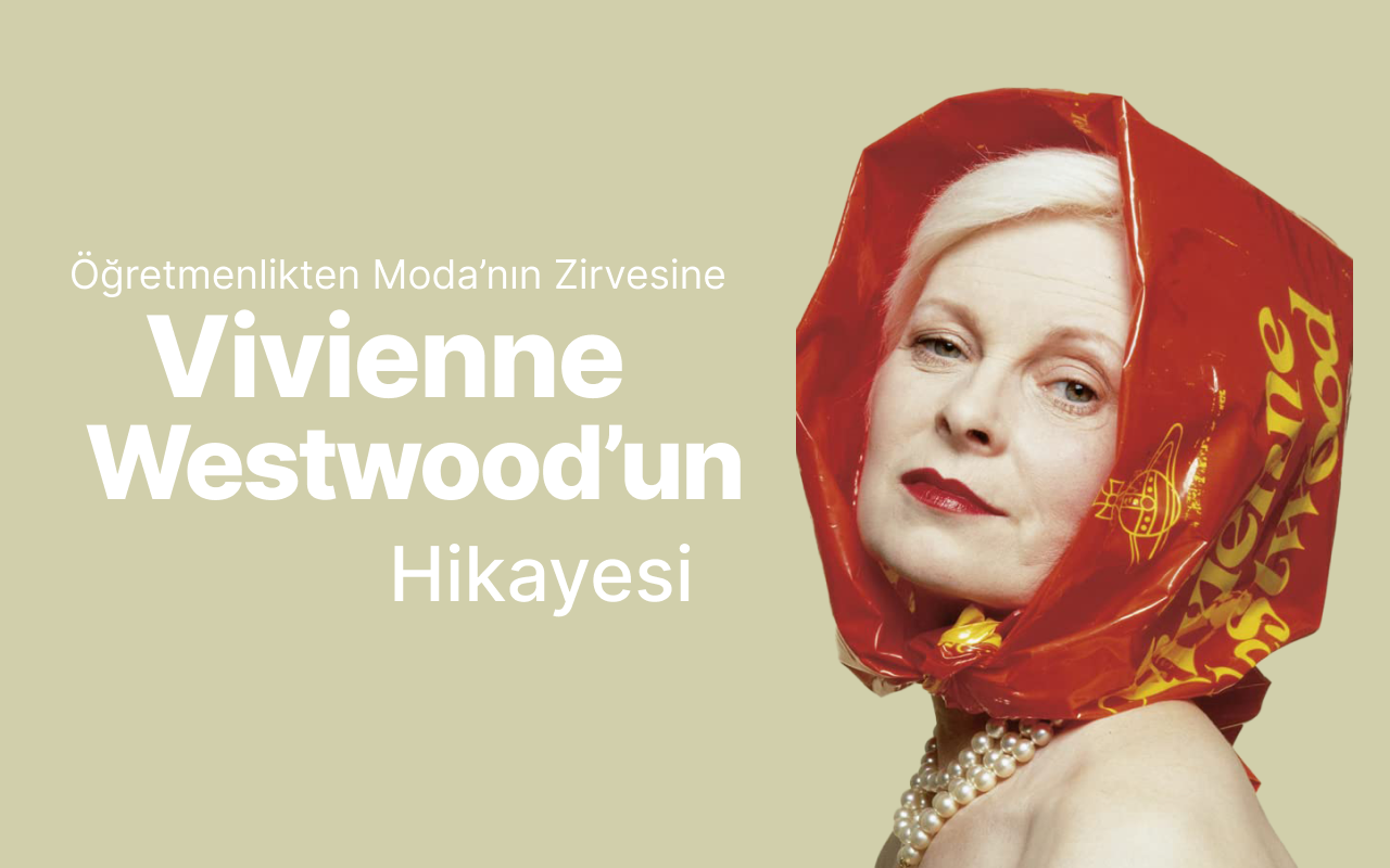 Öğretmenlikten Moda’nın Zirvesine Vivienne Westwood’un Hikayesi